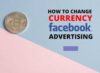 How To Change Facebook Ads Currency